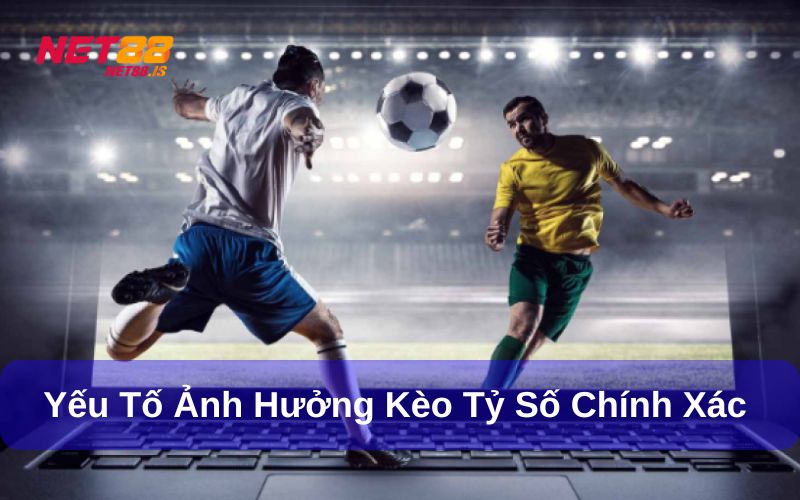 Kèo tỷ số chính xác là gì Cách chơi và mẹo chọn kèo hiệu quả 4 Những yếu tố có thể ảnh hưởng tới Kèo tỷ số chính xác