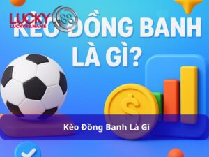Kèo Đồng Banh Là Gì – Hướng Dẫn Cách Chơi Hiệu Quả Cho Người Mới