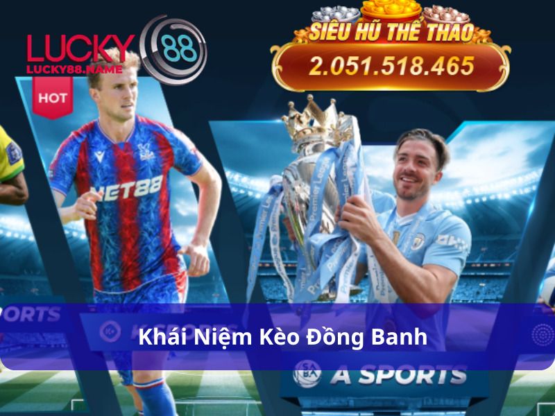 Kèo Đồng Banh Là Gì – Hướng Dẫn Cách Chơi Hiệu Quả Cho Người Mới 2 Giới thiệu về Kèo Đồng Banh
